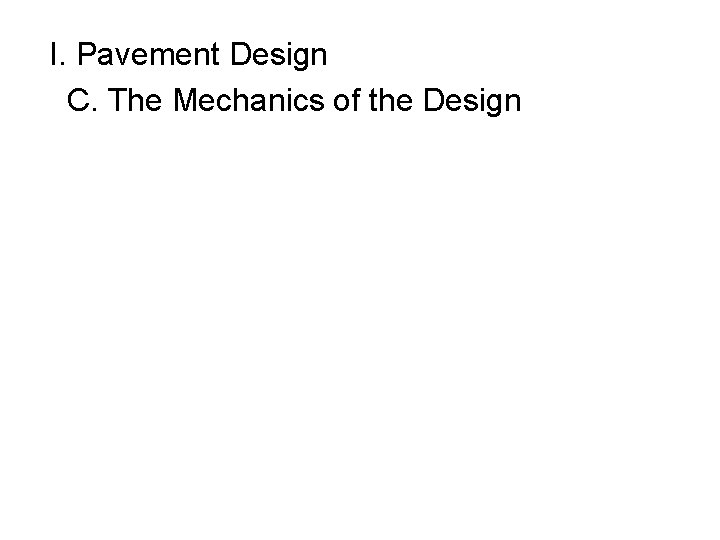 I. Pavement Design C. The Mechanics of the Design 