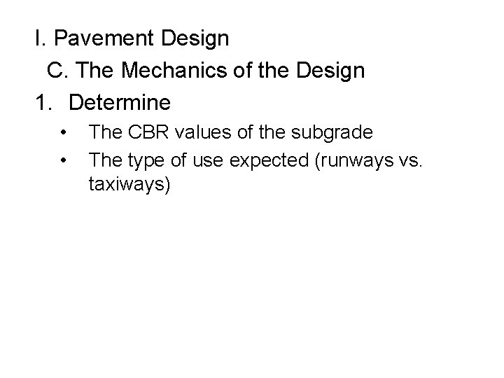 I. Pavement Design C. The Mechanics of the Design 1. Determine • • The