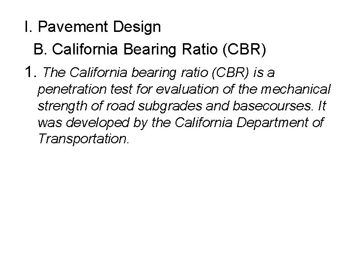 I. Pavement Design B. California Bearing Ratio (CBR) 1. The California bearing ratio (CBR)