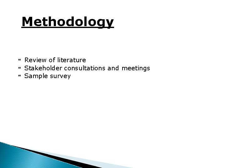 Methodology Review of literature Stakeholder consultations and meetings Sample survey 