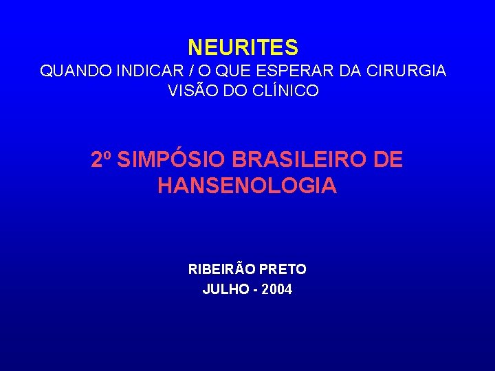 NEURITES QUANDO INDICAR / O QUE ESPERAR DA CIRURGIA VISÃO DO CLÍNICO 2º SIMPÓSIO