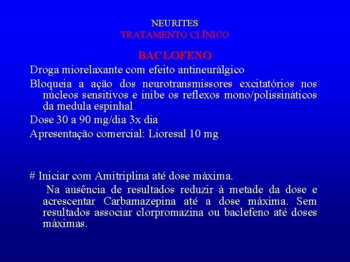 NEURITES TRATAMENTO CLÍNICO BACLOFENO Droga miorelaxante com efeito antineurálgico Bloqueia a ação dos neurotransmissores