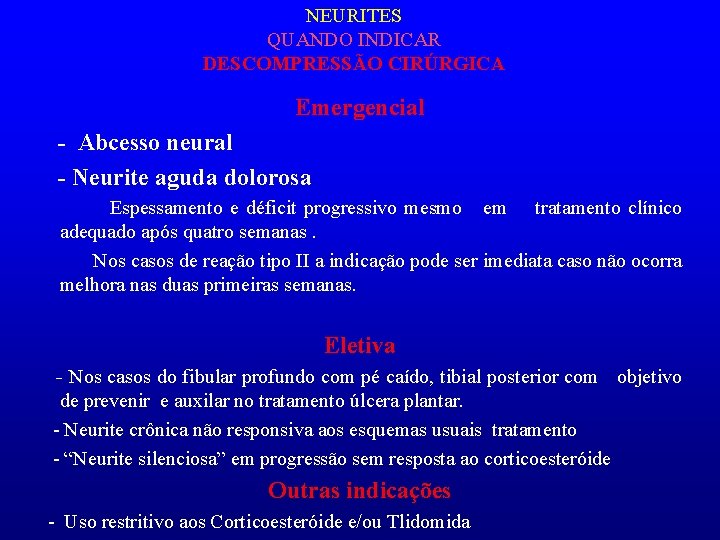 NEURITES QUANDO INDICAR DESCOMPRESSÃO CIRÚRGICA Emergencial - Abcesso neural - Neurite aguda dolorosa Espessamento