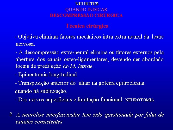 NEURITES QUANDO INDICAR DESCOMPRESSÃO CIRÚRGICA Técnica cirúrgica - Objetiva eliminar fatores mecânicos intra extra-neural