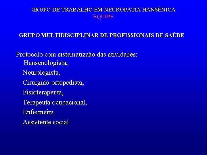 GRUPO DE TRABALHO EM NEUROPATIA HANSÊNICA EQUIPE GRUPO MULTIDISCIPLINAR DE PROFISSIONAIS DE SAÚDE Protocolo