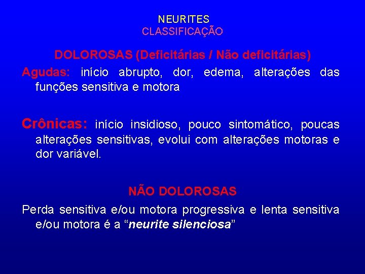 NEURITES CLASSIFICAÇÃO DOLOROSAS (Deficitárias / Não deficitárias) Agudas: início abrupto, dor, edema, alterações das