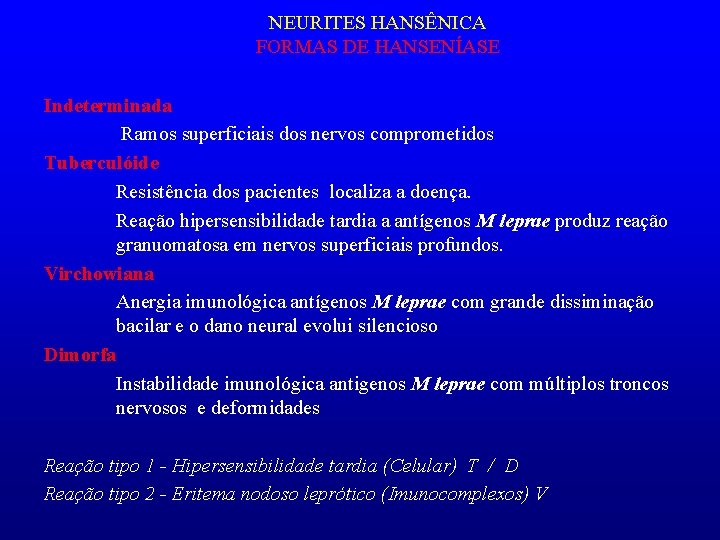 NEURITES HANSÊNICA FORMAS DE HANSENÍASE Indeterminada Ramos superficiais dos nervos comprometidos Tuberculóide Resistência dos
