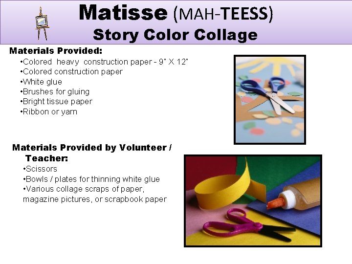 Matisse (MAH-TEESS) Story Color Collage Materials Provided: • Colored heavy construction paper - 9”
