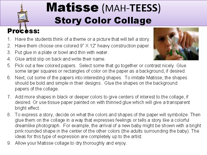 Matisse (MAH-TEESS) Process: Story Color Collage 1. 2. 3. 4. 5. Have the students