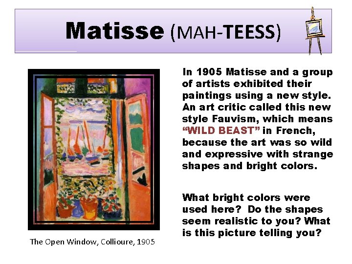 Matisse (MAH-TEESS) In 1905 Matisse and a group of artists exhibited their paintings using