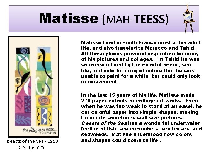 Matisse (MAH-TEESS) Matisse lived in south France most of his adult life, and also