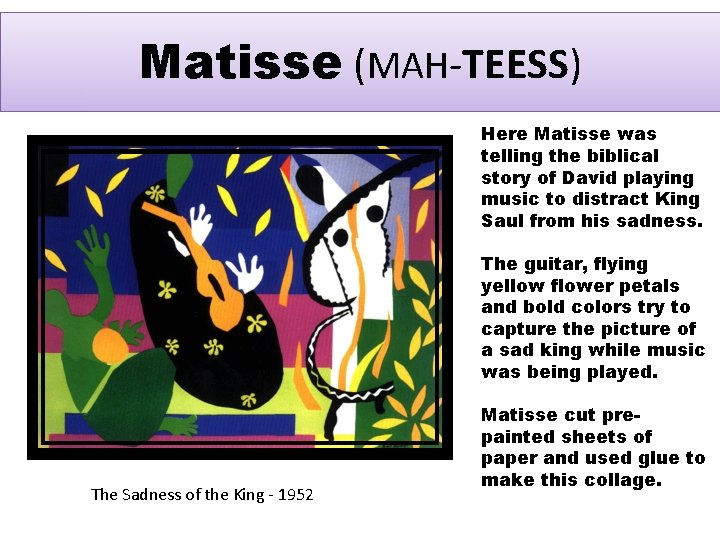 Matisse (MAH-TEESS) Here Matisse was telling the biblical story of David playing music to