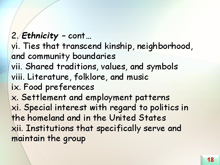 2. Ethnicity – cont… vi. Ties that transcend kinship, neighborhood, and community boundaries vii.