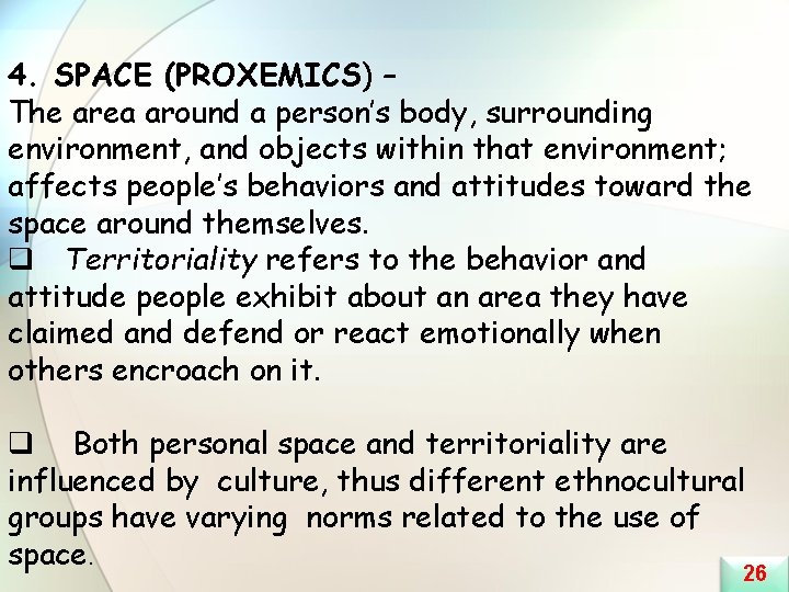 4. SPACE (PROXEMICS) – The area around a person’s body, surrounding environment, and objects