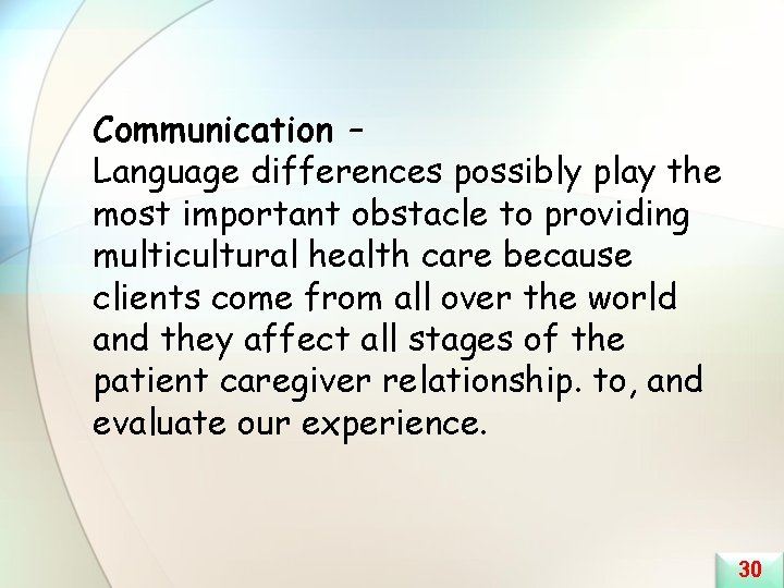 Communication – Language differences possibly play the most important obstacle to providing multicultural health