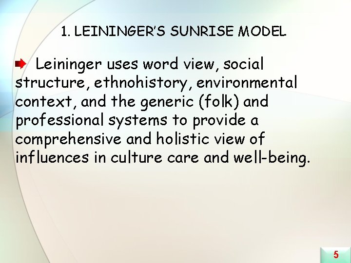 1. LEININGER’S SUNRISE MODEL Leininger uses word view, social structure, ethnohistory, environmental context, and