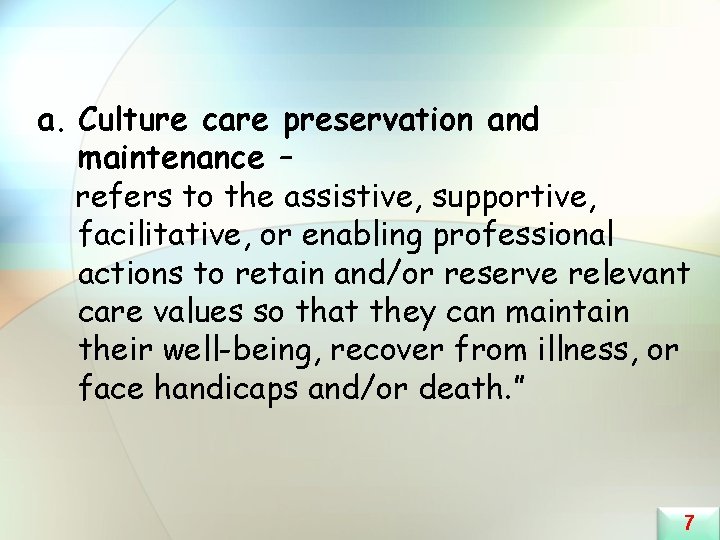 a. Culture care preservation and maintenance – refers to the assistive, supportive, facilitative, or