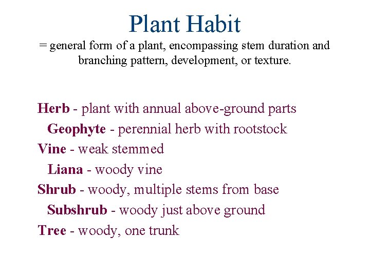 Plant Habit = general form of a plant, encompassing stem duration and branching pattern,