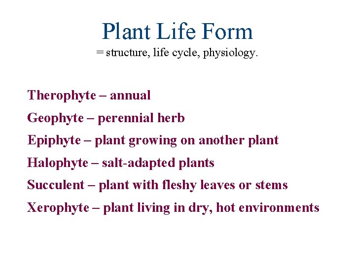 Plant Life Form = structure, life cycle, physiology. Therophyte – annual Geophyte – perennial