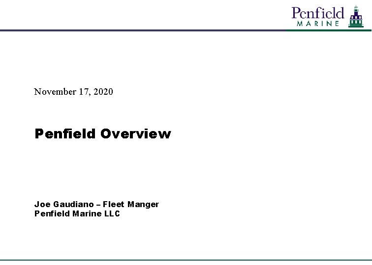 November 17, 2020 Penfield Overview Joe Gaudiano – Fleet Manger Penfield Marine LLC 