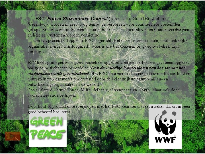 FSC: Forest Stewardship Council (Raad voor Goed Bosbeheer) Wereldwijd worden in zeer hoog tempo