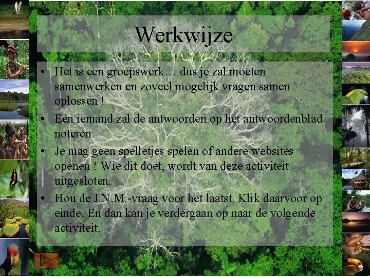 Werkwijze • Het is een groepswerk… dus je zal moeten samenwerken en zoveel mogelijk