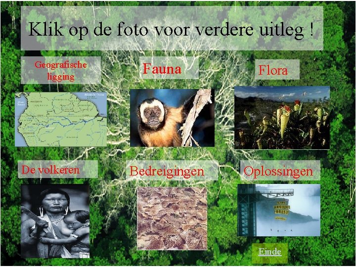 Klik op de foto voor verdere uitleg ! Geografische ligging De volkeren Fauna Bedreigingen