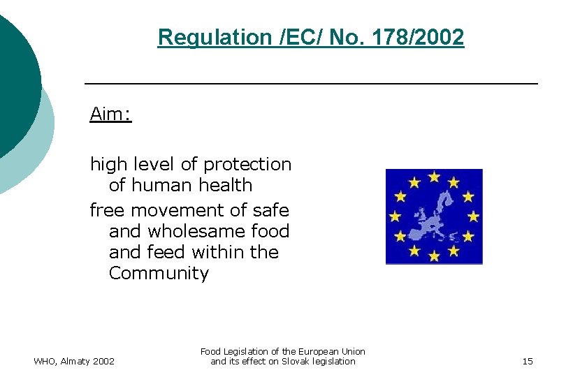 Regulation /EC/ No. 178/2002 Aim: high level of protection of human health free movement