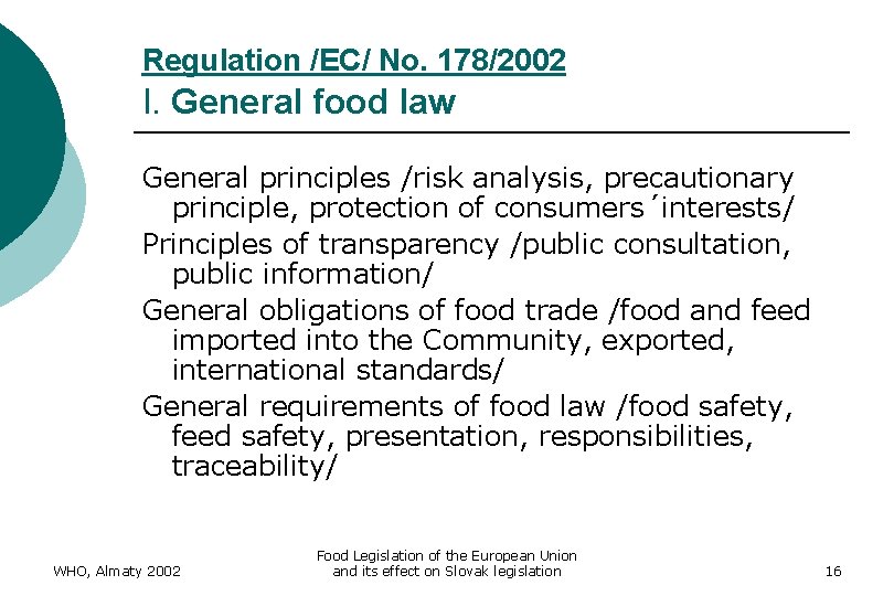 Regulation /EC/ No. 178/2002 I. General food law General principles /risk analysis, precautionary principle,