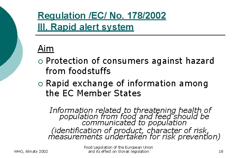 Regulation /EC/ No. 178/2002 III. Rapid alert system Aim ¡ Protection of consumers against