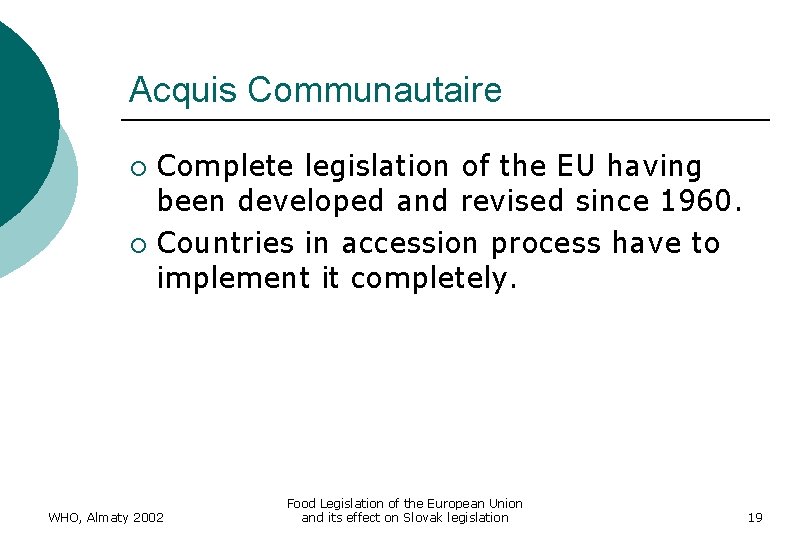 Acquis Communautaire Complete legislation of the EU having been developed and revised since 1960.