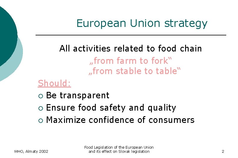 European Union strategy All activities related to food chain „from farm to fork“ „from