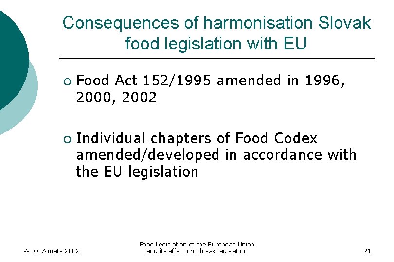 Consequences of harmonisation Slovak food legislation with EU ¡ ¡ Food Act 152/1995 amended