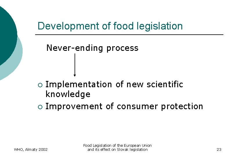 Development of food legislation Never-ending process Implementation of new scientific knowledge ¡ Improvement of