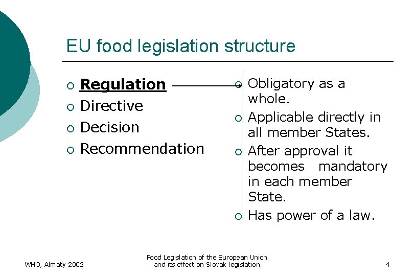 EU food legislation structure ¡ ¡ Regulation Directive Decision Recommendation ¡ ¡ WHO, Almaty