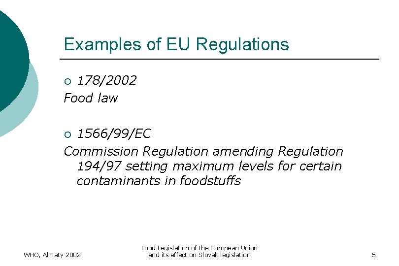 Examples of EU Regulations 178/2002 Food law ¡ 1566/99/EC Commission Regulation amending Regulation 194/97