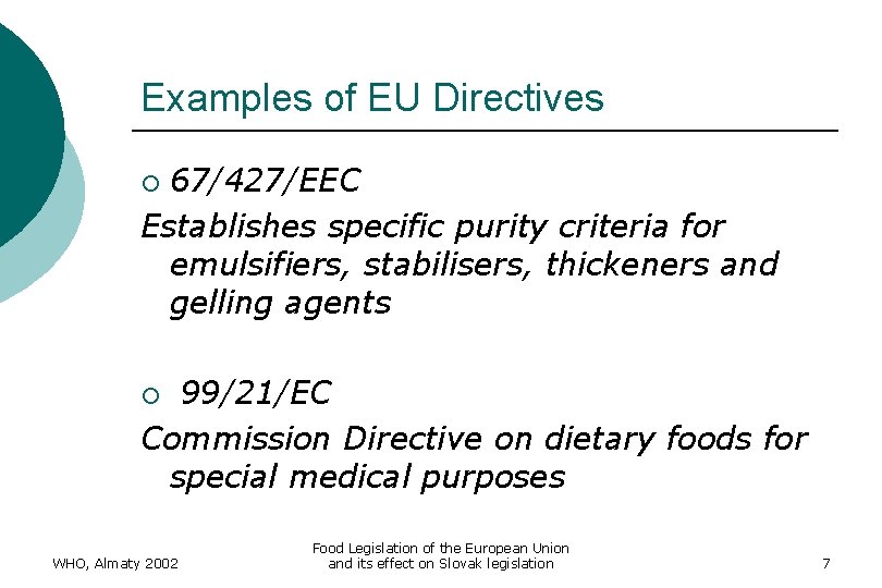 Examples of EU Directives 67/427/EEC Establishes specific purity criteria for emulsifiers, stabilisers, thickeners and