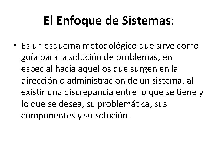El Enfoque de Sistemas: • Es un esquema metodológico que sirve como guía para El Enfoque de Sistemas: • Es un esquema metodológico que sirve como guía para