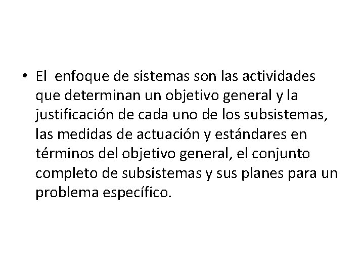 • El enfoque de sistemas son las actividades que determinan un objetivo general • El enfoque de sistemas son las actividades que determinan un objetivo general