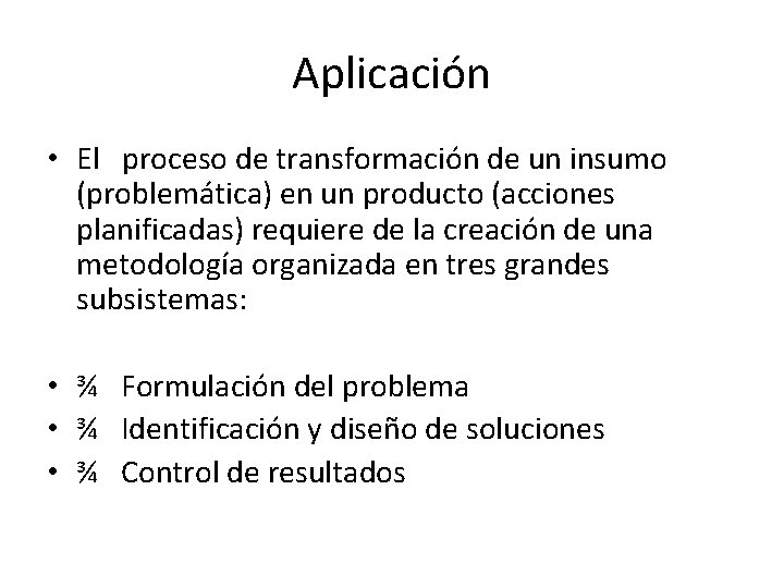 Aplicación • El proceso de transformación de un insumo (problemática) en un producto (acciones Aplicación • El proceso de transformación de un insumo (problemática) en un producto (acciones