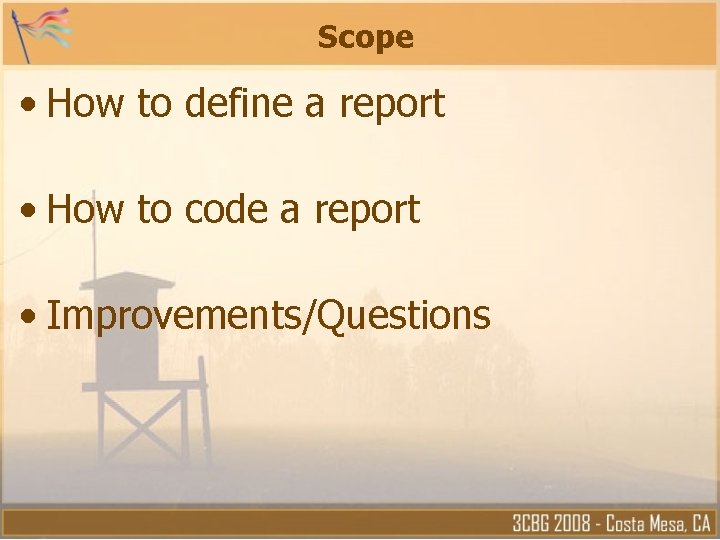 Scope • How to define a report • How to code a report • Scope • How to define a report • How to code a report •