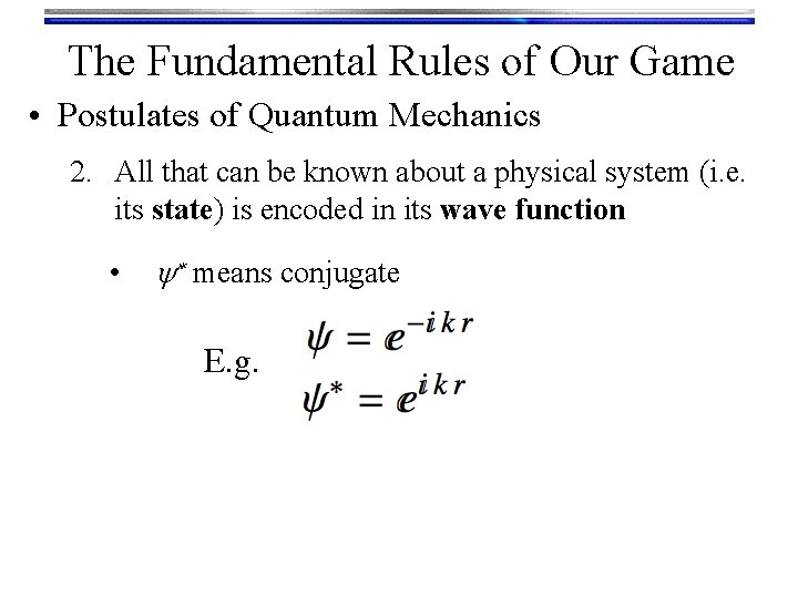 The Fundamental Rules of Our Game • Postulates of Quantum Mechanics 2. All that