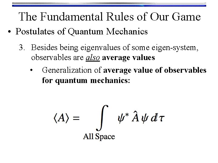 The Fundamental Rules of Our Game • Postulates of Quantum Mechanics 3. Besides being