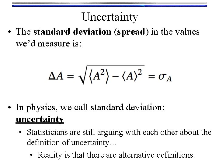 Uncertainty • The standard deviation (spread) in the values we’d measure is: • In
