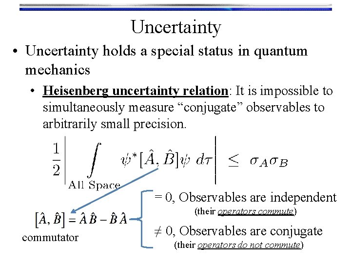 Uncertainty • Uncertainty holds a special status in quantum mechanics • Heisenberg uncertainty relation: