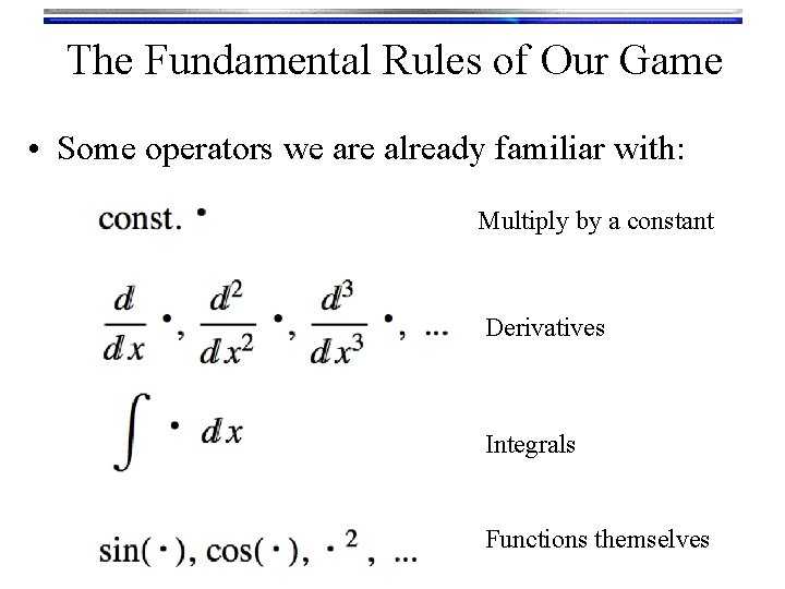 The Fundamental Rules of Our Game • Some operators we are already familiar with: