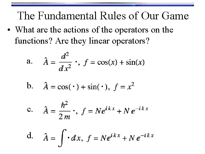 The Fundamental Rules of Our Game • What are the actions of the operators