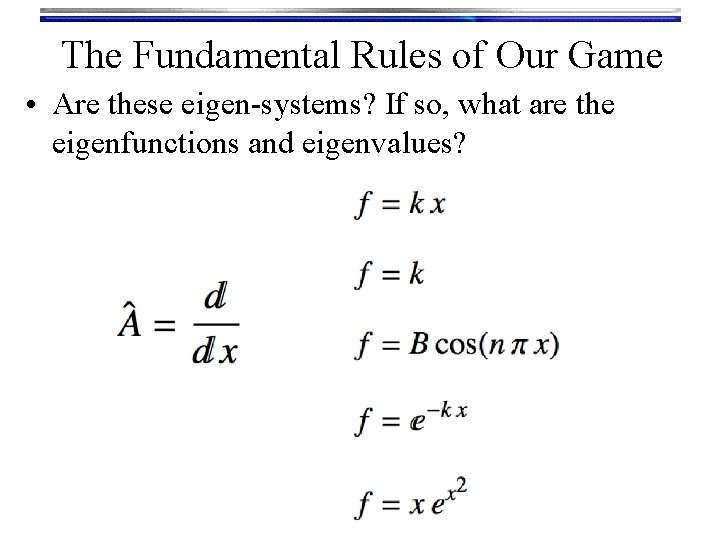 The Fundamental Rules of Our Game • Are these eigen-systems? If so, what are