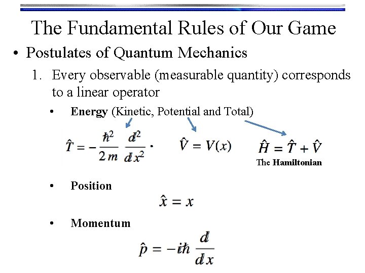 The Fundamental Rules of Our Game • Postulates of Quantum Mechanics 1. Every observable