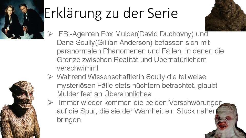 Erklärung zu der Serie Ø FBI-Agenten Fox Mulder(David Duchovny) und Dana Scully(Gillian Anderson) befassen